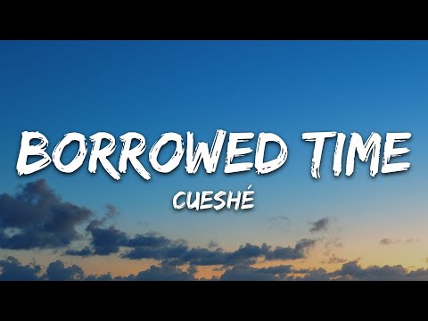 Cueshé - Borrowed Time (Lyrics)