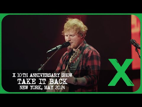 Ed Sheeran - Take It Back [Live from X 10th Anniversary Show]