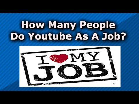 How Many People Do Youtube as a JOB?????