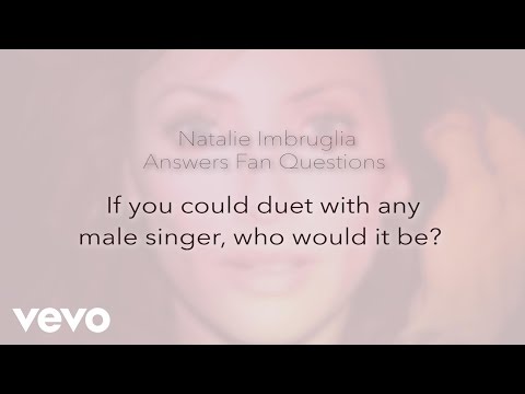 Natalie Imbruglia - If You Could Duet with Any Singer...