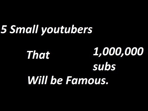 5 Youtubers I Think Will Be Famous...