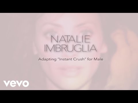 Natalie Imbruglia - Adapting 'Instant Crush' for Male