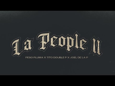 LA PEOPLE II (Video Oficial) - Peso Pluma, Tito Double P, Joel De La P