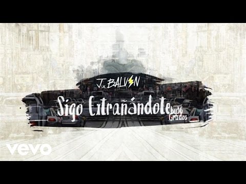 J. Balvin - Sigo Extrañándote (Audio)