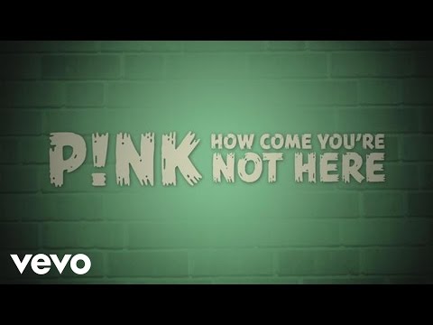 P!nk - How Come You're Not Here (Official Lyric Video)