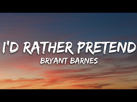 Bryant Barnes - I'd Rather Pretend (Lyrics)