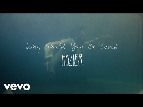 Hozier - Why Would You Be Loved (Official Lyric Video)